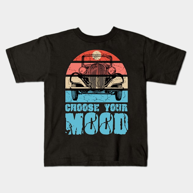 Choose your mood vintage car Kids T-Shirt by Mayathebeezzz